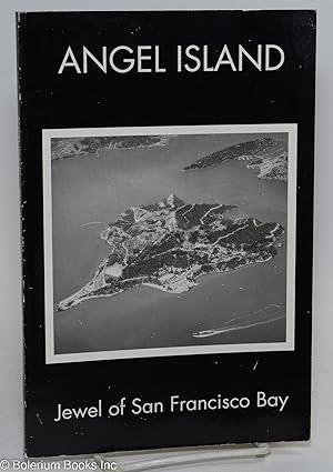 Image du vendeur pour Angel Island: jewel of San Francisco Bay mis en vente par Bolerium Books Inc.