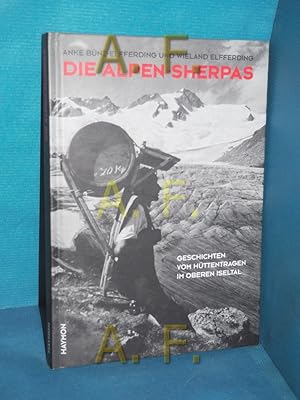 Bild des Verkufers fr Die Alpen-Sherpas : Geschichten vom Httentragen im oberen Iseltal. Anke Bnz-Elfferding , Wieland Elfferding zum Verkauf von Antiquarische Fundgrube e.U.