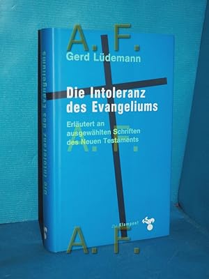 Bild des Verkufers fr Die Intoleranz des Evangeliums : erlutert an ausgewhlten Schriften des Neuen Testaments. zum Verkauf von Antiquarische Fundgrube e.U.