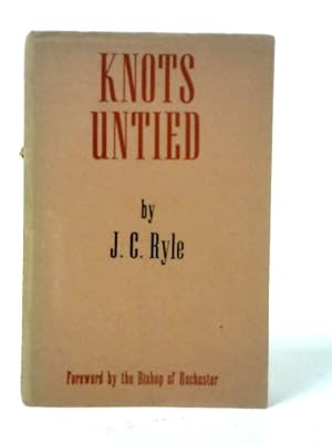 Immagine del venditore per Knots Untied: Being Plain Statements on Disputed Points in Religion From an Evangelical Standpoint venduto da World of Rare Books