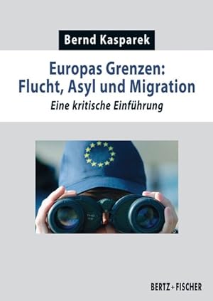 Bild des Verkufers fr Europas Grenzen: Flucht, Asyl und Migration. Eine kritische Einfhrung. zum Verkauf von A43 Kulturgut