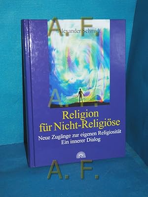 Bild des Verkufers fr Religion fr Nicht-Religise : neue Zugnge zur eigenen Religiositt , ein innerer Dialog zum Verkauf von Antiquarische Fundgrube e.U.