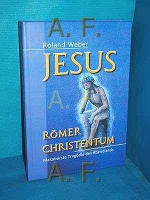 Immagine del venditore per Jesus Rmer Christentum : Makaberste Tragdie des Abendlands. venduto da Antiquarische Fundgrube e.U.