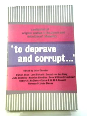 Seller image for To Deprave And Corrupt; Original Studies In The Nature And Defination Of Obscenity for sale by World of Rare Books