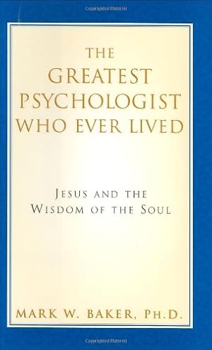 Seller image for The Greatest Psychologist Who Ever Lived: Jesus and the Wisdom of the Soul for sale by Brockett Designs