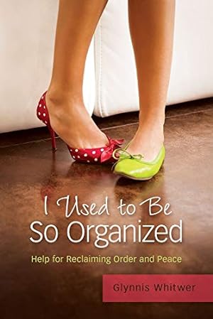 Seller image for I Used to Be So Organized: Help for Reclaiming Order and Peace for sale by Reliant Bookstore