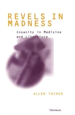 Seller image for Revels in Madness: Insanity in Medicine and Literature (Corporealities: Discourses Of Disability) for sale by Reliant Bookstore