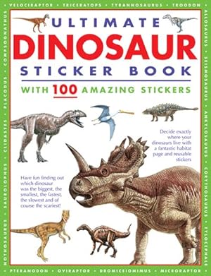 Image du vendeur pour Ultimate Dinosaur Sticker Book With 100 Amazing Stickers : Learn All About Dinosaurs - With Fantastic Reusable Easy-to-peel Stickers mis en vente par GreatBookPrices