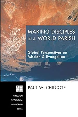 Bild des Verkufers fr Making Disciples in a World Parish: Global Perspectives on Mission & Evangelism (Princeton Theological Monograph) zum Verkauf von Reliant Bookstore