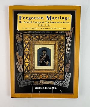 Bild des Verkufers fr Forgotten Marriage: The Painting Tintype and the Decorative Frame, 1860-1910, A Lost Chapter in American Portraiture zum Verkauf von Free Play Books