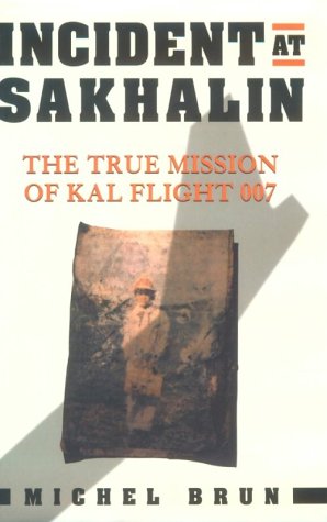 Bild des Verkufers fr Incident at Sakhalin: The True Mission of KAL Flight 007 zum Verkauf von Pieuler Store