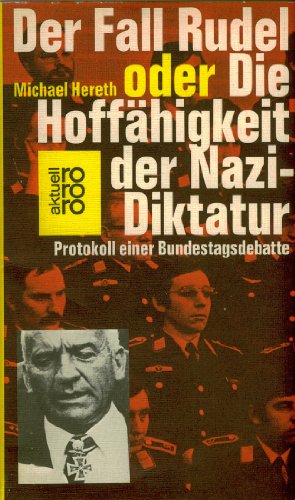 Bild des Verkäufers für Der Fall Rudel oder Die Hoffähigkeit der Nazi-Diktatur: Protokoll einer Bundestagsdebatte zum Verkauf von Gabis Bücherlager
