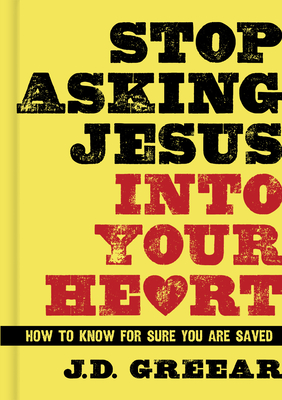 Seller image for Stop Asking Jesus Into Your Heart: How to Know for Sure You Are Saved (Hardback or Cased Book) for sale by BargainBookStores