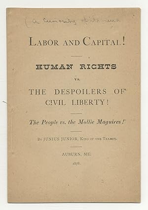 Imagen del vendedor de Labor and Capital! Human Rights vs. The Despoilers of Civil Liberty. The People vs. the Mollie Maguires! by Junius Junior, King of the Tramps a la venta por Between the Covers-Rare Books, Inc. ABAA