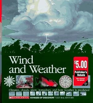 Image du vendeur pour Wind and Weather: Climates, Clouds, Snow, Tornadoes, and How Weather Is Predicted (Scholastic Voyages of Discovery. Natural History) mis en vente par Reliant Bookstore