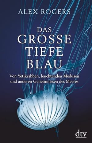 Immagine del venditore per Das groe tiefe Blau Von Yetikrabben, leuchtenden Medusen und anderen Geheimnissen des Meeres venduto da primatexxt Buchversand