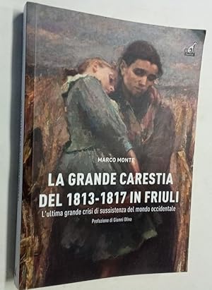 Bild des Verkufers fr La Carestia del 1813 - 1817 in Friuli. L'Ultima Grande Crisi di Sussistenza del Mondo Occidentale. zum Verkauf von Plurabelle Books Ltd