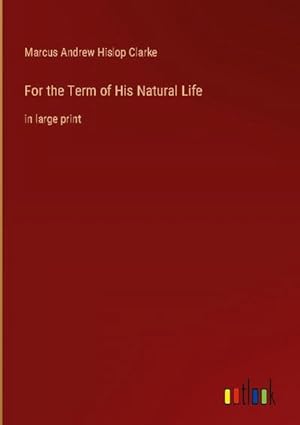 Bild des Verkufers fr For the Term of His Natural Life : in large print zum Verkauf von AHA-BUCH GmbH