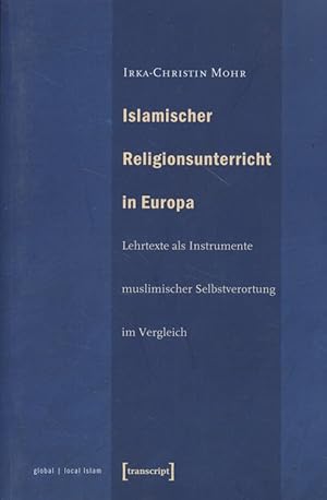 Imagen del vendedor de Islamischer Religionsunterricht in Europa: Lehrtexte als Instrumente muslimischer Selbstverortung im Vergleich. a la venta por Fundus-Online GbR Borkert Schwarz Zerfa