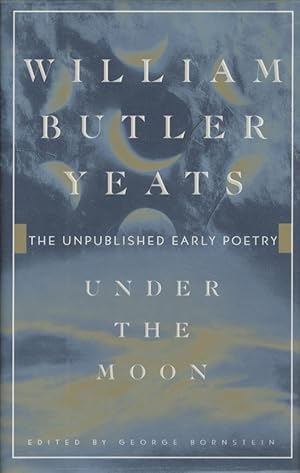 Immagine del venditore per William Butler Yeats: Under the Moon. The Unpublished Early Poetry. venduto da Fundus-Online GbR Borkert Schwarz Zerfa