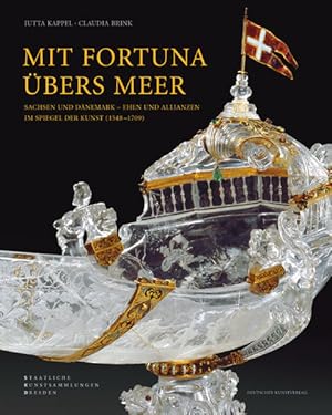 Seller image for Mit Fortuna bers Meer Sachsen und Dnemark - Ehen und Allianzen im Spiegel der Kunst (1548-1709) for sale by Berliner Bchertisch eG