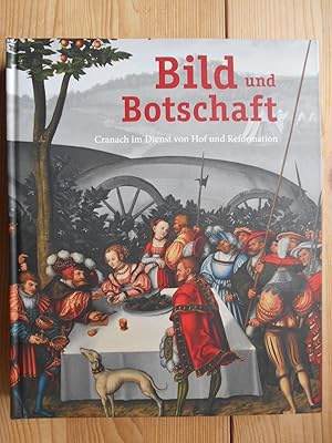 Bild des Verkufers fr Bild und Botschaft : Cranach im Dienst von Hof und Reformation. [anlsslich der Ausstellung Bild und Botschaft. Cranach im Dienst von Hof und Reformation, Stiftung Schloss Friedenstein Gotha, Herzogliches Museum, 29. Mrz bis 19. Juli 2015, Museumslandschaft Hessen Kassel, Gemldegalerie Alte Meister, Schloss Wilhelmshhe, 21. August bis 29. November 2015]. [Red.: Julia Carrasco .] zum Verkauf von Antiquariat Rohde