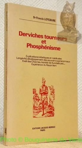 Imagen del vendedor de Derviches tourneurs et Phosphnisme. Explications initiatiques et mdicales. Longvit, dveloppement des pouvoirs supranormaux. Eveil des Chakras, mone de Kundalini, etc. Exprience du Rayon Vert. a la venta por Bouquinerie du Varis