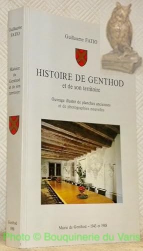 Seller image for Histoire de Genthod et de son territoire. Ouvrage illustr de planches anciennes et de photographies nouvelles. Complte d'un nouveau chapitre par Jean-Claude Mayor. for sale by Bouquinerie du Varis