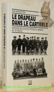 Seller image for Le drapeau dans le cartable. Histoire des coles prives  Genve au 19e sicle. Prface de Daniel Hameline. for sale by Bouquinerie du Varis