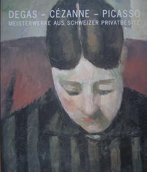 Bild des Verkufers fr Degas - Czanne - Picasso. Meisterwerke aus Schweizer Privatbesitz, zum Verkauf von Antiquariat Bernd Preler