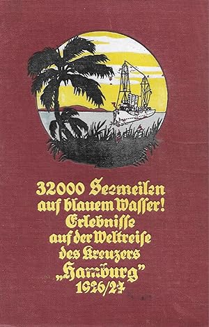 32000 Seemeilen auf blauem Wasser - Erlebnisse auf der Weltreise des Kreuzers "Hamburg" 1926/27