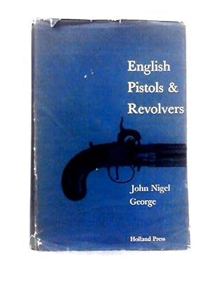 Bild des Verkufers fr English Pistols and Revolvers: An Historical Outline of the Development and Design of English Hand Firearms from the 17th Century to the Present Day zum Verkauf von World of Rare Books
