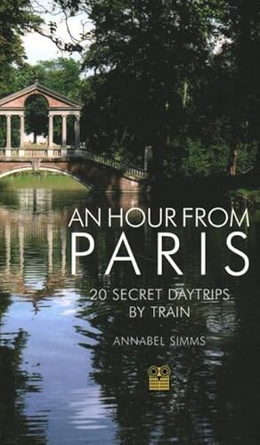 Bild des Verkufers fr An Hour from Paris : 20 Secret Daytrips by Train zum Verkauf von AHA-BUCH GmbH