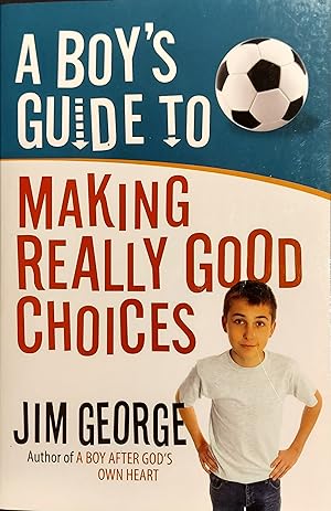 A Boy's Guide to Making Really Good Choices