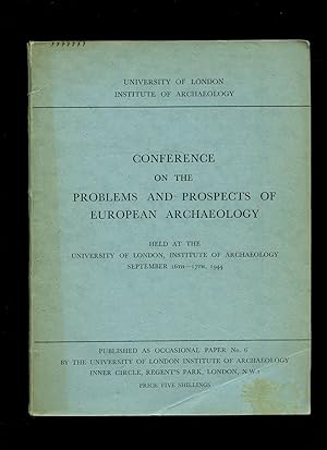 Immagine del venditore per Conference on the Problems and Prospects of European Archaeology Held at the University of London, Institute of Archaeology September 16th-17th, 1944 | Occasional Paper No. 6 venduto da Little Stour Books PBFA Member