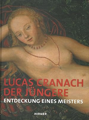 Seller image for Lucas Cranach der Jngere. Entdeckung eines Meisters. Anlsslich der Ausstellung "Lucas Cranach der Jngere 2015 - Entdeckung eines Meisters", Stiftung Luthergedenksttten in Sachsen-Anhalt, Lutherstadt Wittenberg, Augusteum, 26. Juni bis 1. November 2015. for sale by Lewitz Antiquariat