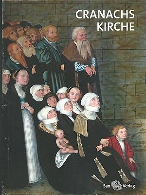 Cranachs Kirche. Begleitbuch zur Landesausstellung Sachsen-Anhalt Cranach der Jüngere 2015. Im Au...