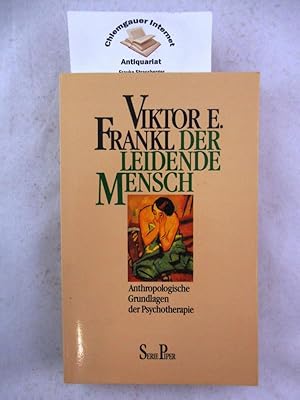 Der leidende Mensch : Anthropologische Grundlagen der Psychotherapie. Serie Piper