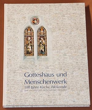 Gotteshaus und Menschenwerk - 100 Jahre Kirche Wellerode - Texte und Bilder zum Kirchenjubiläum 1...