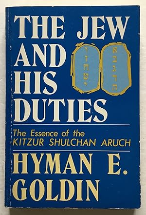 The Jew and His Duties. The Essence of the Kitzur Shulchan Aruch Ethically Presented.