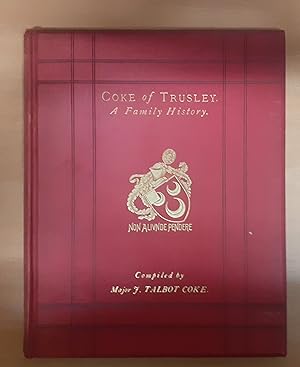 Coke Of Trusley In The County of Derby, and branches therefrom: A Family History