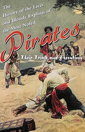 Seller image for The History of the Lives and Bloody Exploits of the Most Noted Pirates: Their Trials and Executions for sale by M Godding Books Ltd