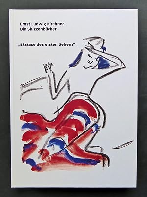 Ernst Ludwig Kirchner. Die Skizzenbücher. "Ekstase des ersten Sehens". Monographie und Werkverzei...