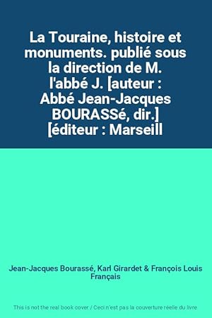 Bild des Verkufers fr La Touraine, histoire et monuments. publi sous la direction de M. l'abb J. [auteur : Abb Jean-Jacques BOURASS, dir.] [diteur : Marseill zum Verkauf von Ammareal