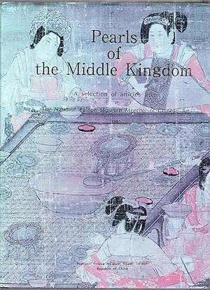 Seller image for PEARLS OF THE MIDDLE KINGDOM; A SELECTION OF ARTICLES FROM THE NATIONAL PALACE MUSUEM MONTHLY OF CHINESE ART 1989 for sale by Columbia Books, ABAA/ILAB, MWABA