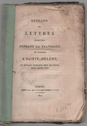 Extraits de lettres écrites pendant la traversée de Spithead à Sainte-Hélène et durant quelques m...