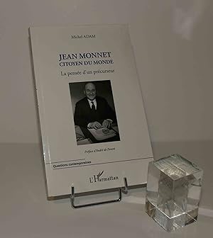 Jean Monnet citoyen du monde. La pensée d'un précurseur. Préface d'André de Peretti. Questions Co...