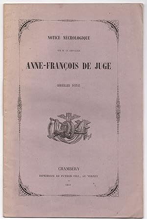 Notice nécrologique sur M. Le Chevalier Anne-François de Juge, Conseiller d'Etat.