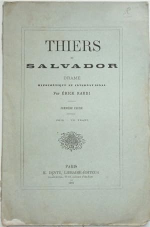 Seller image for Thiers et Salvador. Drame hypothtique et international, premire et deuxime partie. for sale by Jolle Cantin