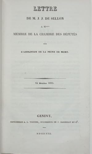 Seller image for Lettre de J. J. de Sellon  M*** membre de la Chambre des dputs. Sur l'abolition de la peine de mort, 24 octobre 1830. for sale by Jolle Cantin